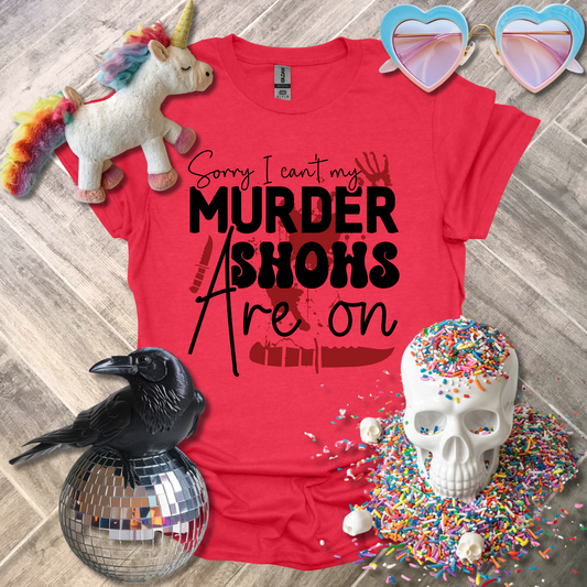 Sorry I Can't My Murder Shows are On T-Shirt