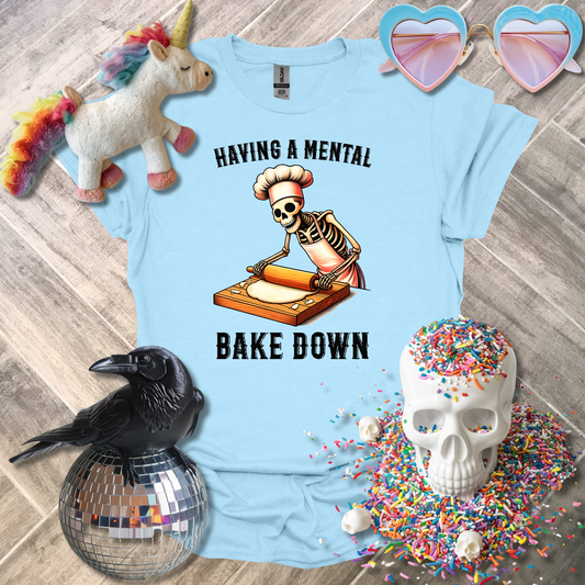 Having a Mental Bake Down T-Shirt